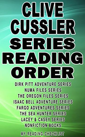 CLIVE CUSSLER: SERIES READING ORDER: MY READING CHECKLIST: DIRK PITT ADVENTURE SERIES, THE OREGON FILES SERIES, NUMA FILES SERIES, ISAAC BELL ADVENTURE ... THE SEA HUNTERS SERIES (English Edition)